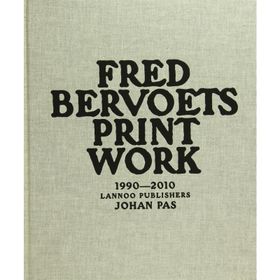 Fred Bervoets Printwork 1990-2010 - Johan Pas