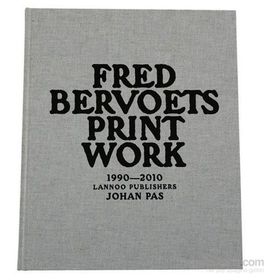 Fred Bervoets Printwork 1990-2010 - Johan Pas