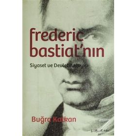 Frederic Bastiat'nın Siyaset ve Devlet Anlayışı - Buğra Kalkan