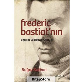 Frederic Bastiat'nın Siyaset ve Devlet Anlayışı - Buğra Kalkan