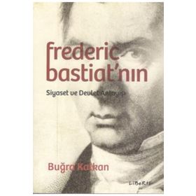 Frederic Bastiat'nın Siyaset ve Devlet Anlayışı - Buğra Kalkan