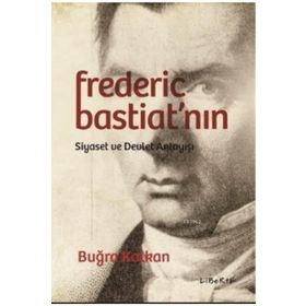 Frederic Bastiat'nın Siyaset ve Devlet Anlayışı - Buğra Kalkan