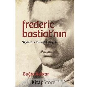 Frederic Bastiat'nın Siyaset ve Devlet Anlayışı - Buğra Kalkan
