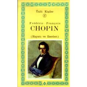 Frederic-François Chopin (Hayatı ve Eserleri) Ünlü Kişiler 2 - Kastaş Yayınları