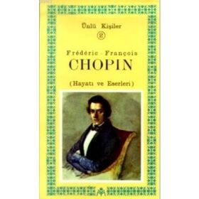 Frederic-François Chopin (Hayatı ve Eserleri) Ünlü Kişiler 2 - Kastaş Yayınları