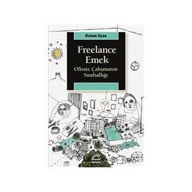 Freelance Emek - Ofissiz Çalışmanın Sınıfsallığı - Özlem İlyas