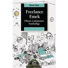 Freelance Emek - Ofissiz Çalışmanın Sınıfsallığı - Özlem İlyas