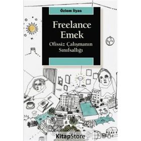 Freelance Emek - Ofissiz Çalışmanın Sınıfsallığı - Özlem İlyas