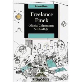 Freelance Emek - Ofissiz Çalışmanın Sınıfsallığı - Özlem İlyas