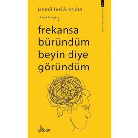 Frekansa Büründüm Beyin Diye Göründüm İsmail Hakkı Aydın