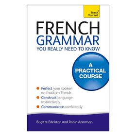 French Grammar You Really Need To Know: Teach Yourself