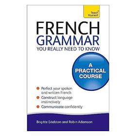 French Grammar You Really Need To Know: Teach Yourself