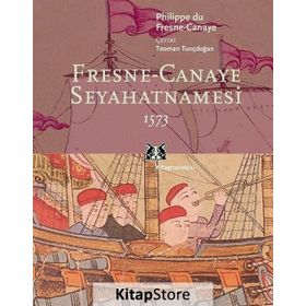 FRESNE-CANAYE SEYAHATNAMESI 1573 - GENEL