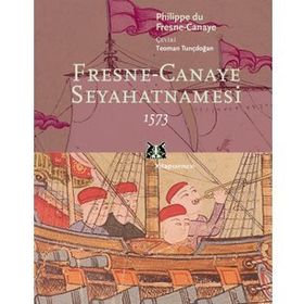 FRESNE-CANAYE SEYAHATNAMESI 1573 - GENEL