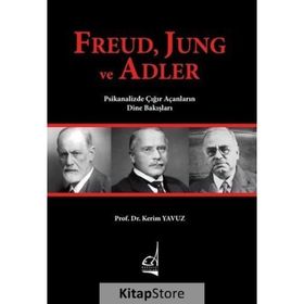 Freud, Jung ve Adler & Psikanalizde Çığır Açanların Dine Bakışları - Kerim Yavuz