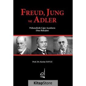 Freud, Jung ve Adler & Psikanalizde Çığır Açanların Dine Bakışları - Kerim Yavuz