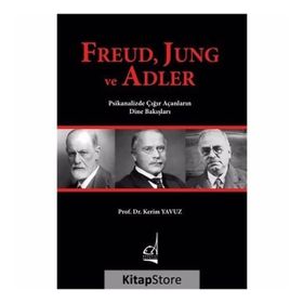 Freud, Jung ve Adler & Psikanalizde Çığır Açanların Dine Bakışları - Kerim Yavuz