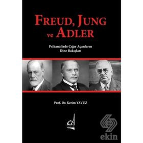 Freud, Jung ve Adler & Psikanalizde Çığır Açanların Dine Bakışları - Kerim Yavuz