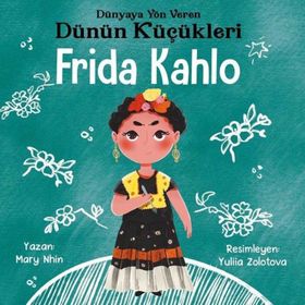 Frida Kahlo - Dünyaya Yön Veren Dünün Küçükleri / Mary Nhin / Güney Kitap