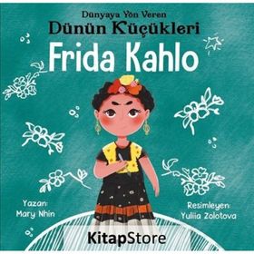 Frida Kahlo - Dünyaya Yön Veren Dünün Küçükleri / Mary Nhin / Güney Kitap