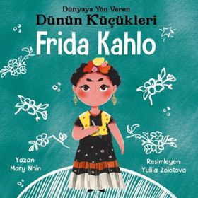 Frida Kahlo - Dünyaya Yön Veren Dünün Küçükleri / Mary Nhin / Güney Kitap
