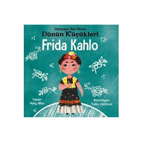 Frida Kahlo - Dünyaya Yön Veren Dünün Küçükleri / Mary Nhin / Güney Kitap