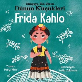 Frida Kahlo - Dünyaya Yön Veren Dünün Küçükleri - Mary Nhin