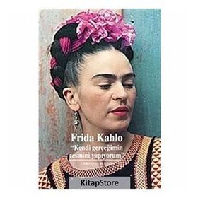 Frida Kahlo - Kendi Gerçeğimin Resmini Yapıyorum - Christina Burrus