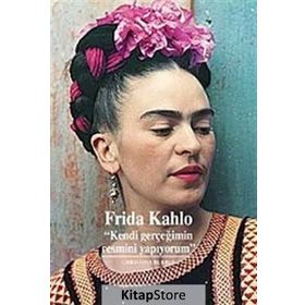 Frida Kahlo - Kendi Gerçeğimin Resmini Yapıyorum - Christina Burrus