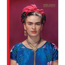 Frida Kahlo: Making Her Self Up