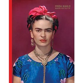 Frida Kahlo: Making Her Self Up