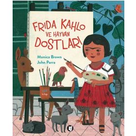 Frida Kahlo ve Hayvan Dostları - Monica Brown John Parra