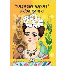 Frida Kahlo - Yaşasın Hayat - Yakamoz Yayınları