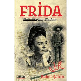 Frida - Meksika nın Vicdanı - Buket Şahin