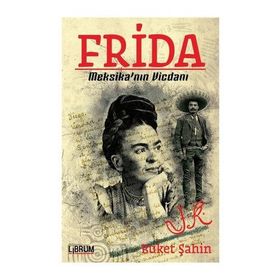 Frida - Meksika nın Vicdanı - Buket Şahin