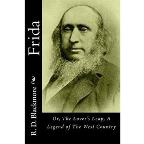 Frida; or, The Lover´s Leap, a Legend of the West Country-R. D. Blackmore