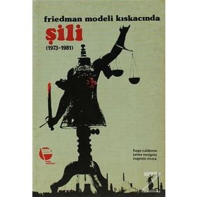 FRIEDMAN MODELI KISKACINDA ŞILI (1973-1981) - EUGENIO RIVERA;HUGO CALDERON;JAIME ENSIGNIA