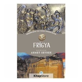Frigya - Medeniyete Yön Veren Uygarlıklar - Ahmet Seyrek