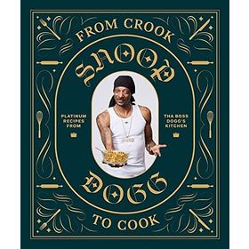 From Crook to Cook: Platinum Recipes from Tha Boss Dogg' s Kitchen - Snoop Dogg