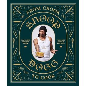 From Crook to Cook: Platinum Recipes from Tha Boss Dogg' s Kitchen - Snoop Dogg