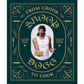 From Crook to Cook: Platinum Recipes from Tha Boss Dogg' s Kitchen - Snoop Dogg