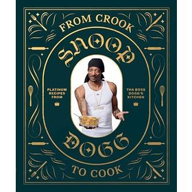 From Crook to Cook: Platinum Recipes from Tha Boss Dogg' s Kitchen - Snoop Dogg