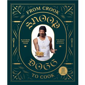 From Crook to Cook: Platinum Recipes from Tha Boss Dogg' s Kitchen - Snoop Dogg