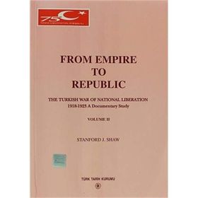 From Empire to Republic Volume 2 - The Turkish War of National Liberation 1918-1923 A Documentary Study - Stanford J. Shaw
