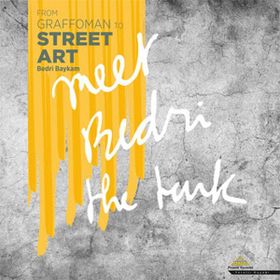 From Graffoman to Street Art - Bedri Baykam