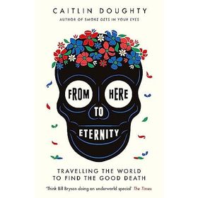 From Here to Eternity - Caitlin Doughty