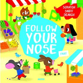Fruits Follow Your Nose: A Scratch-and-Sniff Book