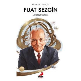 Fuat Sezgin - Bilimler Tarihçisi - Ayşenur Gönen