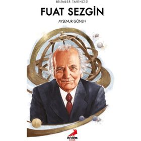 Fuat Sezgin - Bilimler Tarihçisi - Ayşenur Gönen