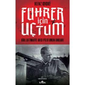 Führer İçin Uçtum: Bir Luftwaffe Avcı Pilotunun Anıları